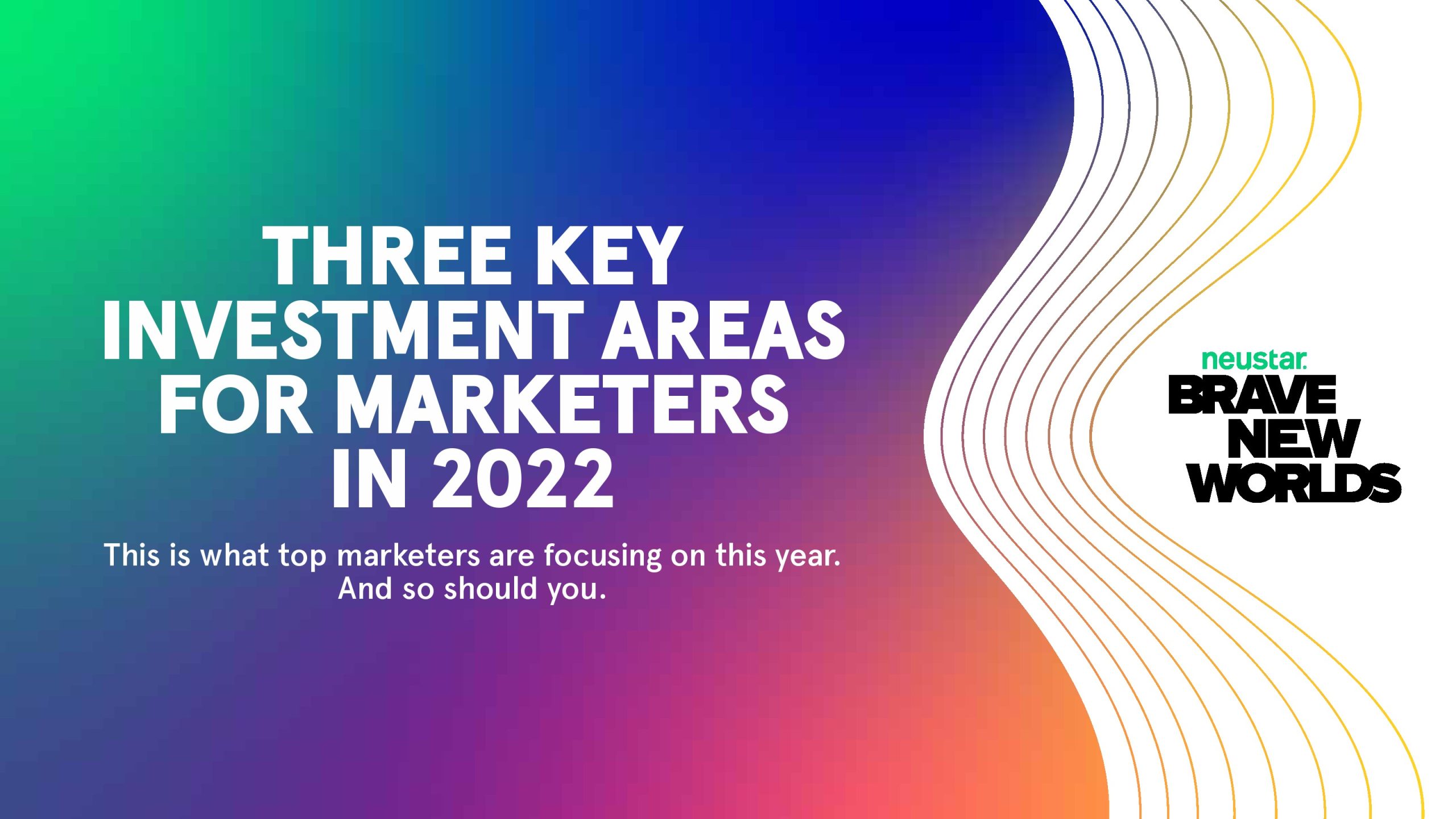 Neustar：2022年營銷人員的三個關鍵投資領域